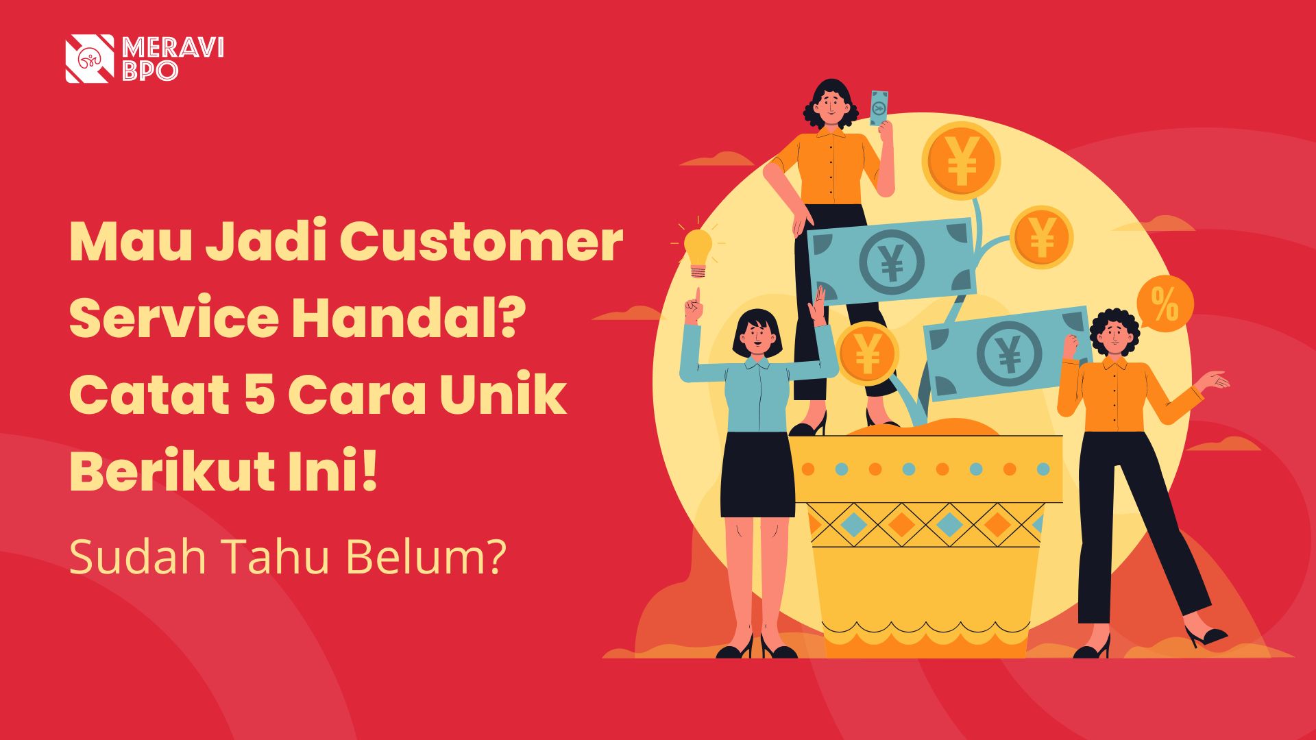 Mau Jadi Customer Service Handal? Catat 5 Cara Unik Berikut Ini!