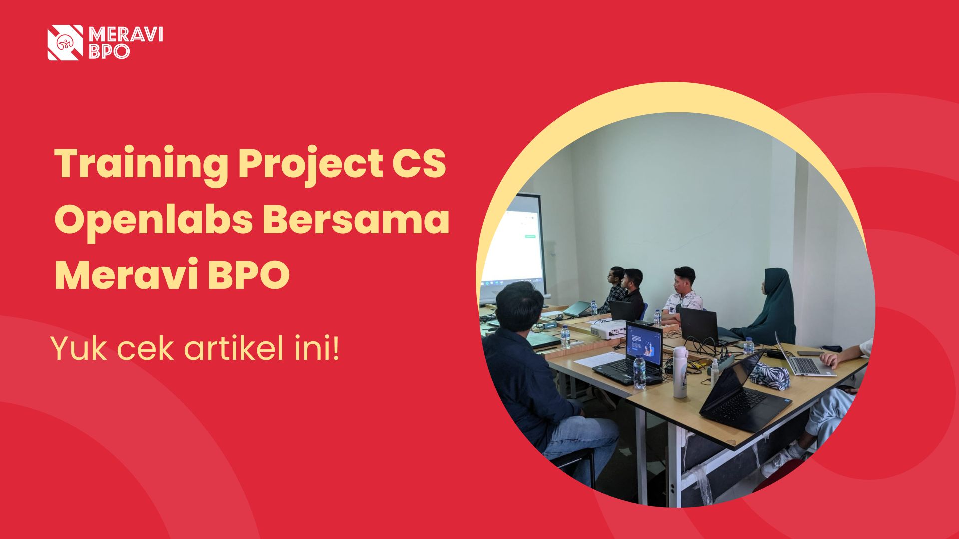 Training Project CS Openlabs Bersama Meravi BPO